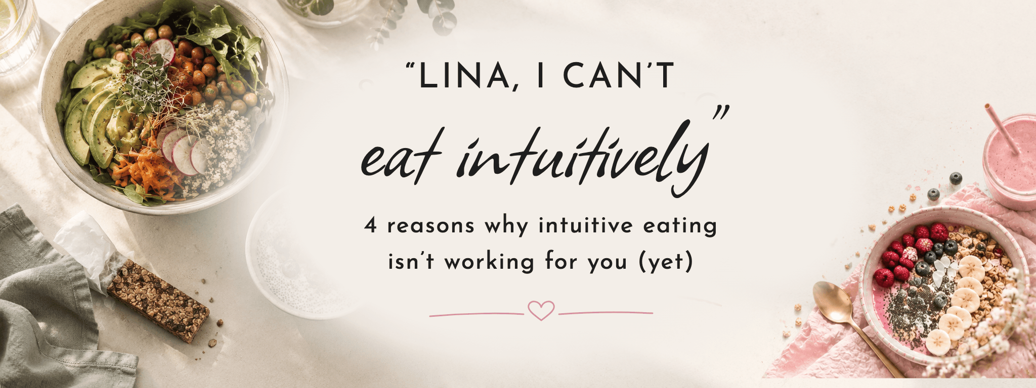 Lina, I can’t eat intuitively: 4 reasons why intuitive eating isn’t working (yet) – FemBaLina blog banner with a salad bowl, a muesli bowl and a smoothie