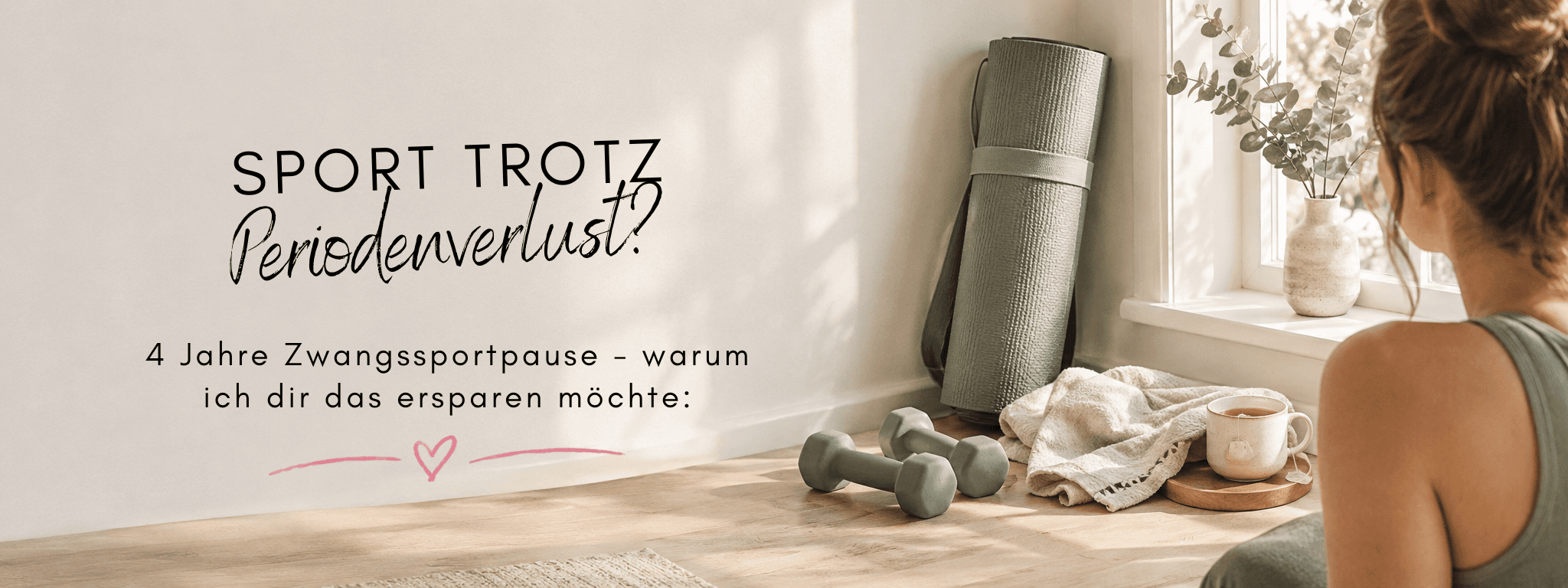 Exercise despite period loss? 4 years of forced exercise break – FemBaLina blog banner with a yoga mat, dumbbells, tea and a woman by the window